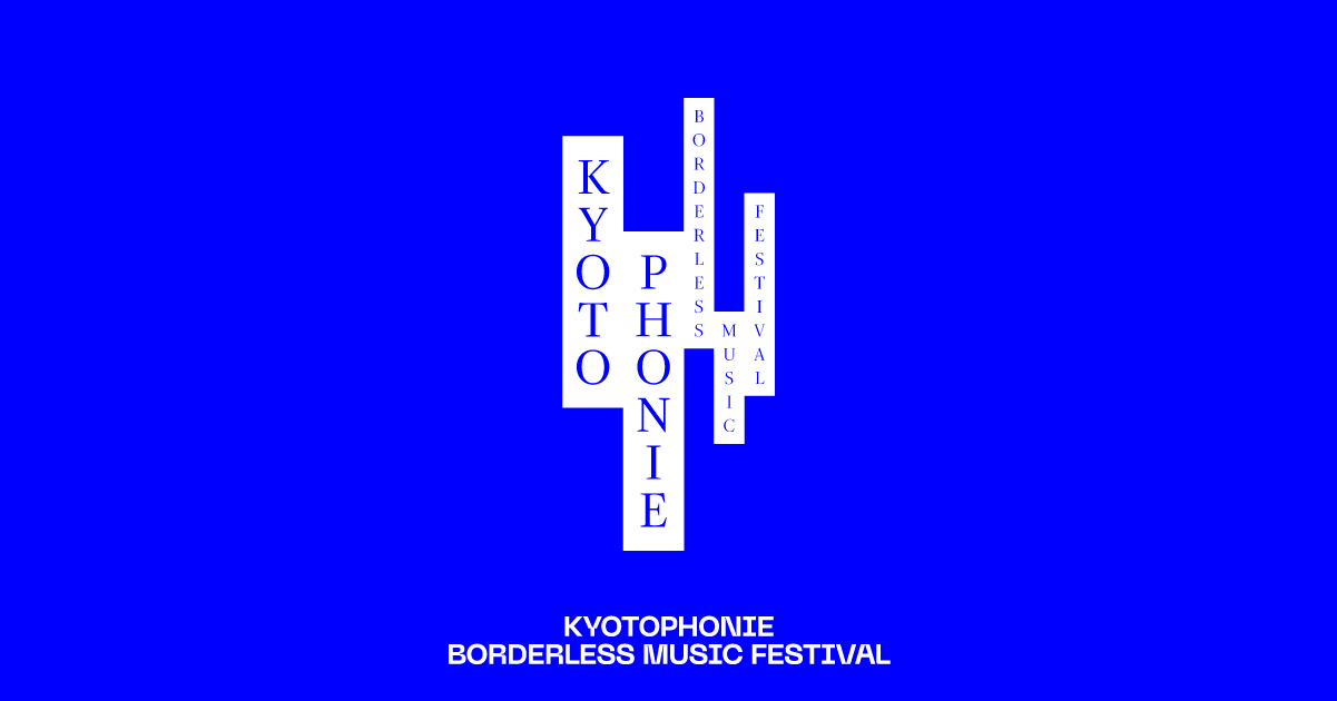 KYOTOPHONIE Borderless Music Festival ― キョウトフォニー